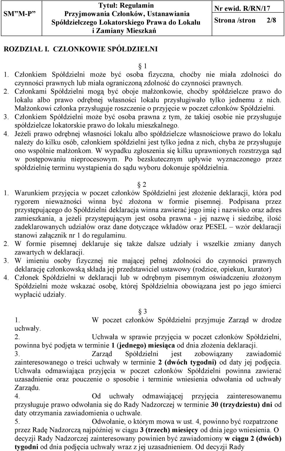 Członkami Spółdzielni mogą być oboje małżonkowie, choćby spółdzielcze prawo do lokalu albo prawo odrębnej własności lokalu przysługiwało tylko jednemu z nich.