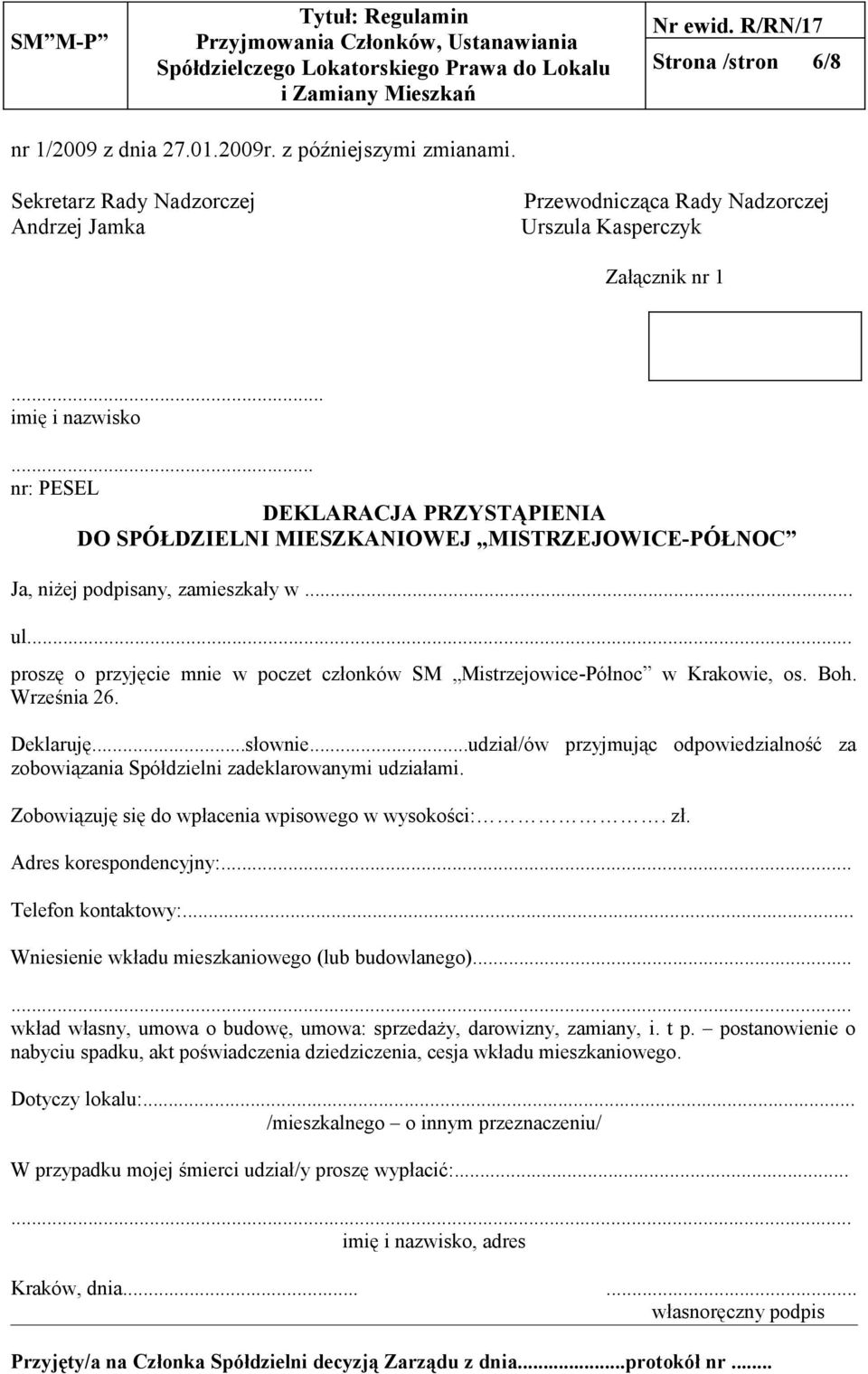 .. proszę o przyjęcie mnie w poczet członków SM Mistrzejowice-Północ w Krakowie, os. Boh. Września 26. Deklaruję...słownie.