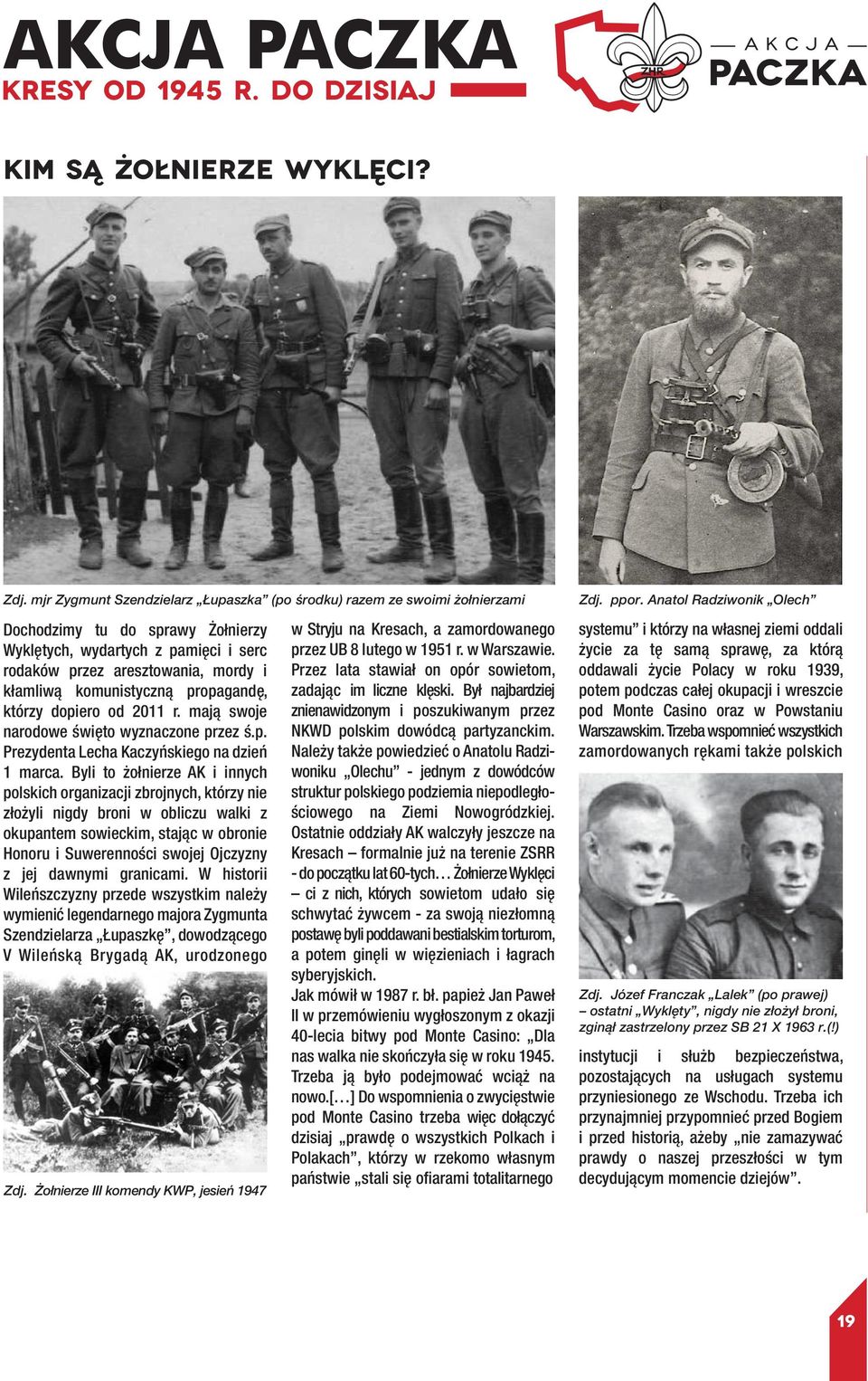 komunistyczną propagandę, którzy dopiero od 2011 r. mają swoje narodowe święto wyznaczone przez ś.p. Prezydenta Lecha Kaczyńskiego na dzień 1 marca.