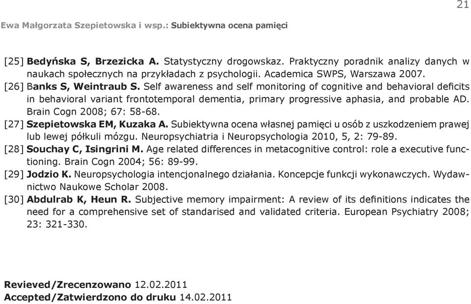 Brain Cogn 2008; 67: 58-68. [27] Szepietowska EM, Kuzaka A. Subiektywna ocena własnej pamięci u osób z uszkodzeniem prawej lub lewej półkuli mózgu.