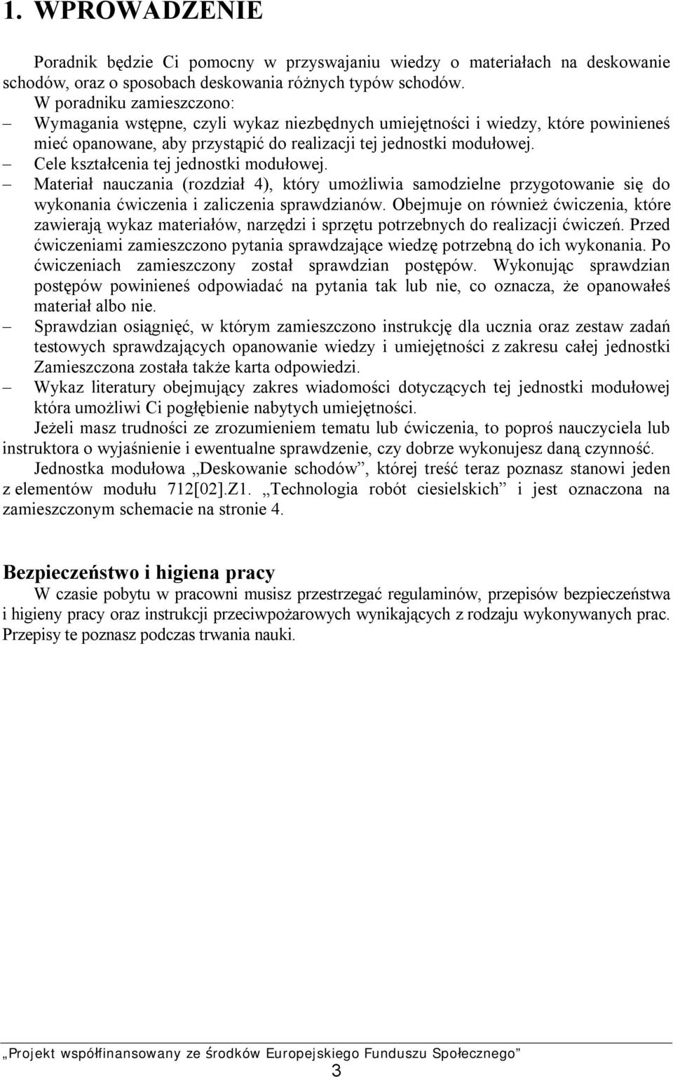 Cele kształcenia tej jednostki modułowej. Materiał nauczania (rozdział 4), który umożliwia samodzielne przygotowanie się do wykonania ćwiczenia i zaliczenia sprawdzianów.