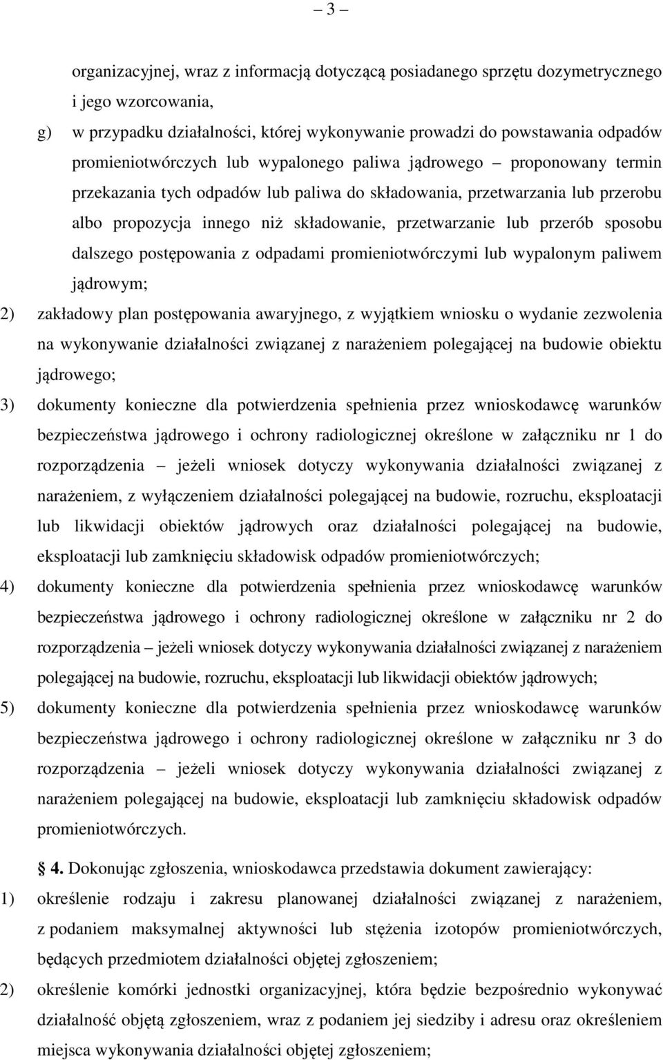 przetwarzanie lub przerób sposobu dalszego postępowania z odpadami promieniotwórczymi lub wypalonym paliwem jądrowym; 2) zakładowy plan postępowania awaryjnego, z wyjątkiem wniosku o wydanie