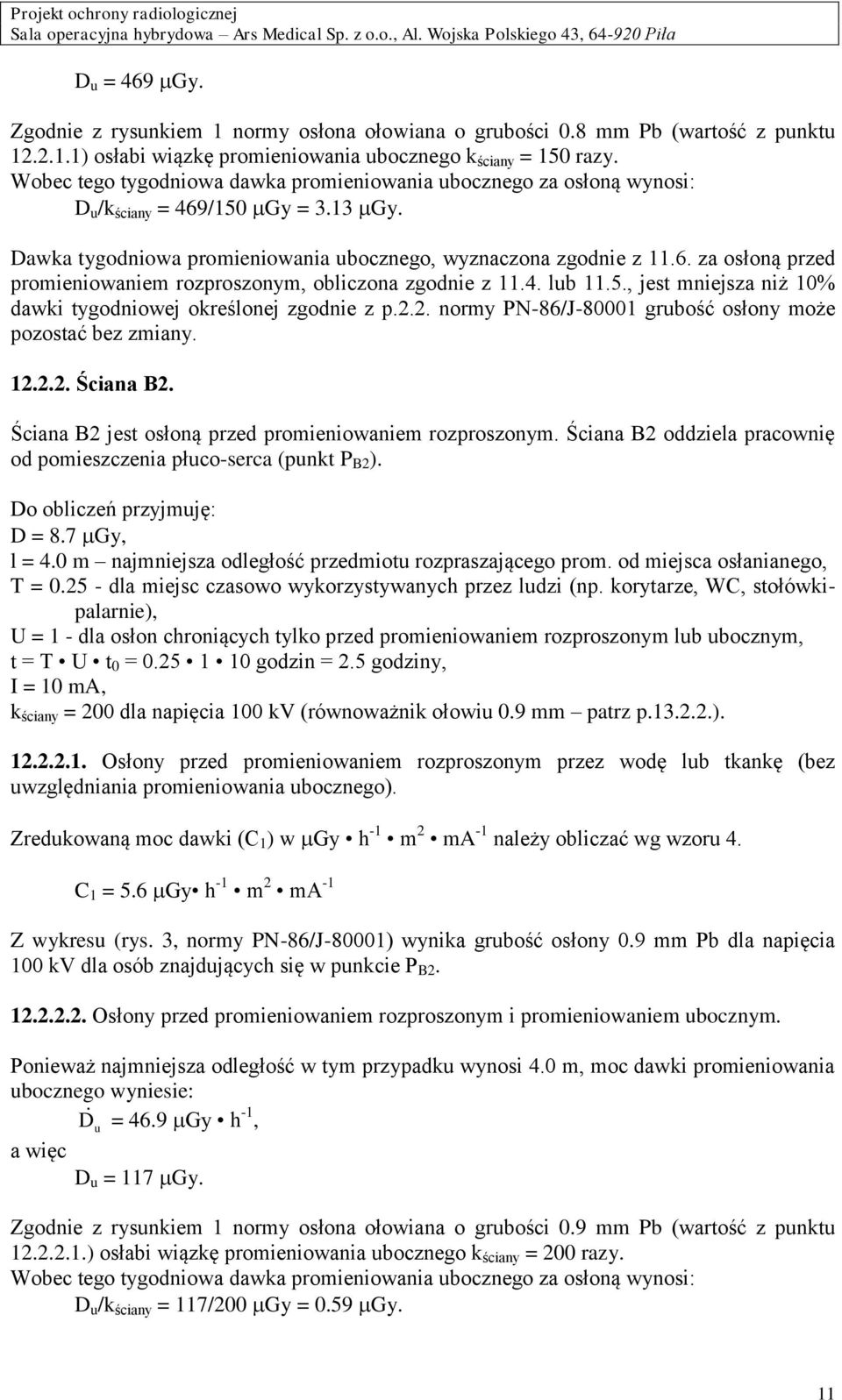 4. lub 11.5., jest mniejsza niż 10% dawki tygodniowej określonej zgodnie z p.2.2. normy PN-86/J-80001 grubość osłony może pozostać bez zmiany. 12.2.2. Ściana B2.