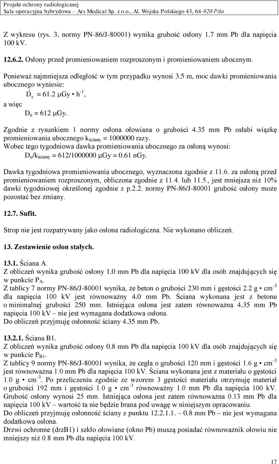 Zgodnie z rysunkiem 1 normy osłona ołowiana o grubości 4.35 mm Pb osłabi wiązkę promieniowania ubocznego k ściany = 1000000 razy.