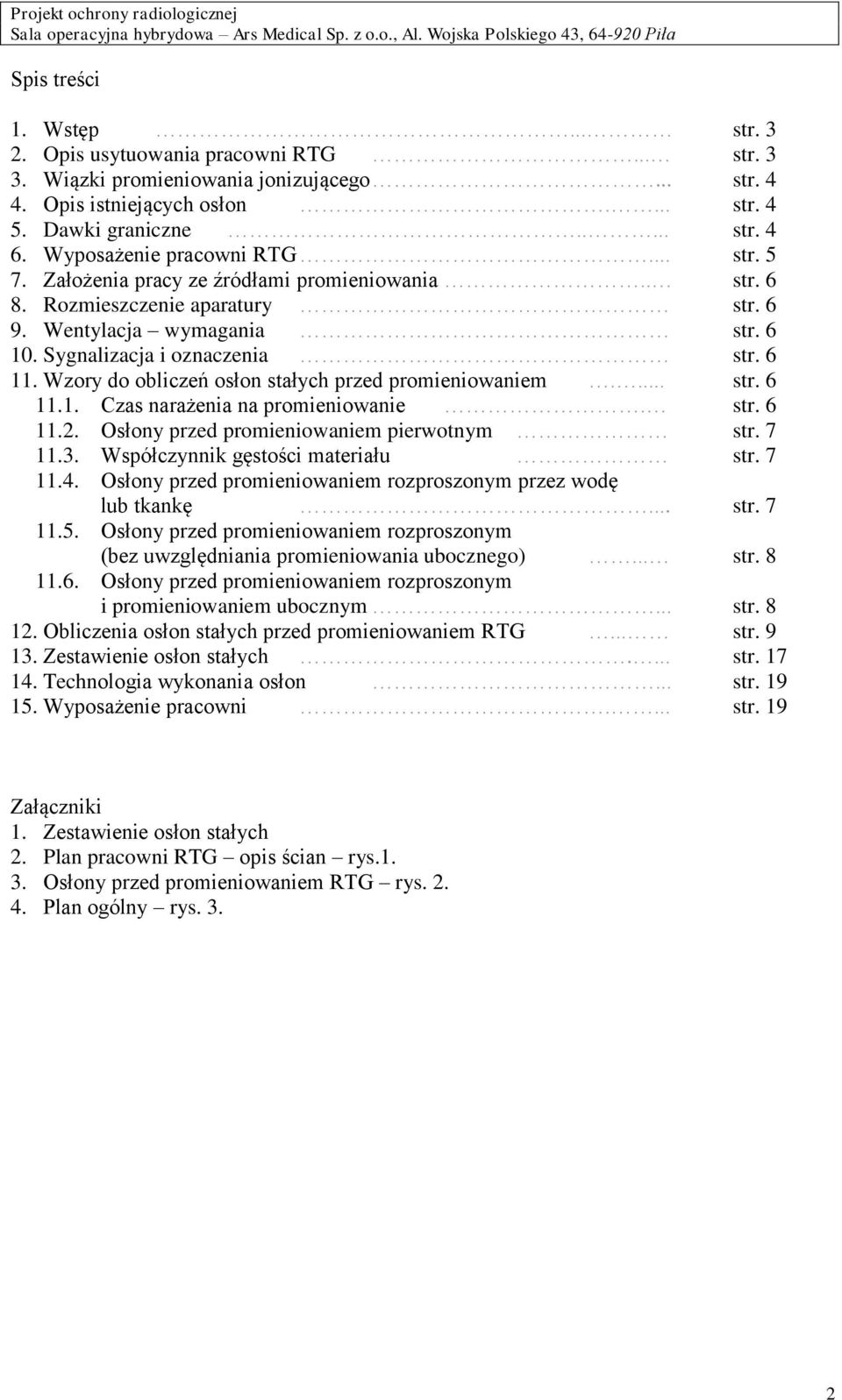 Wzory do obliczeń osłon stałych przed promieniowaniem.... str. 6 11.1. Czas narażenia na promieniowanie. str. 6 11.2. Osłony przed promieniowaniem pierwotnym str. 7 11.3.