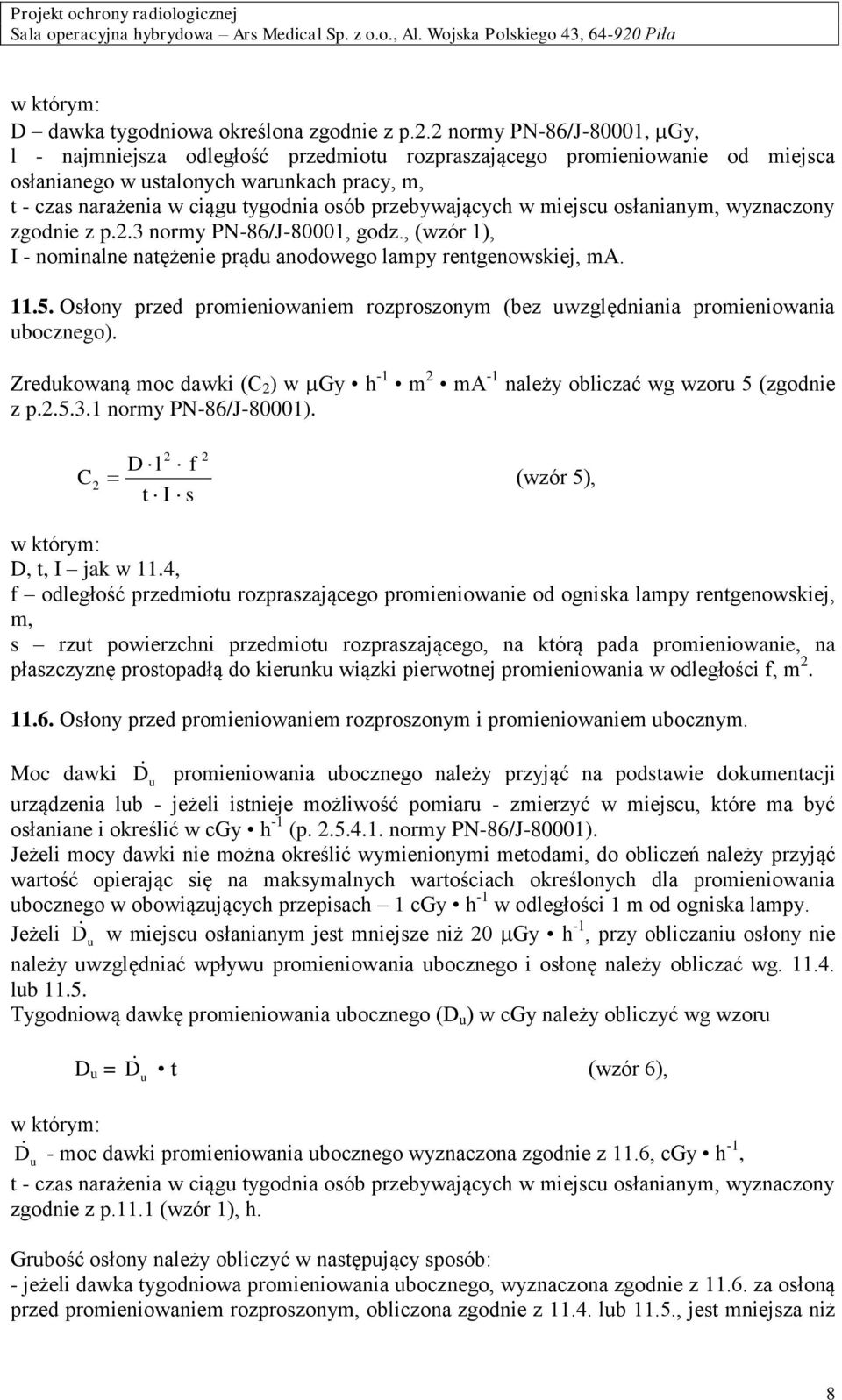przebywających w miejscu osłanianym, wyznaczony zgodnie z p.2.3 normy PN-86/J-80001, godz., (wzór 1), I - nominalne natężenie prądu anodowego lampy rentgenowskiej, ma. 11.5.