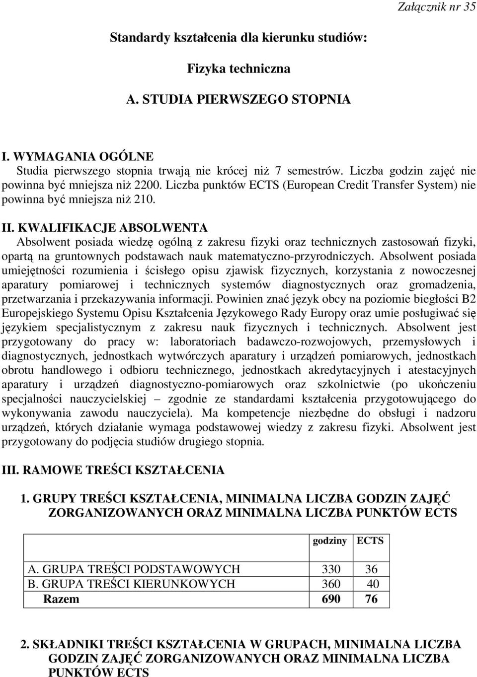 KWALIFIKACJE ABSOLWENTA Absolwent posiada wiedz ogóln z zakresu fizyki oraz technicznych zastosowa fizyki, opart na gruntownych podstawach nauk matematyczno-przyrodniczych.