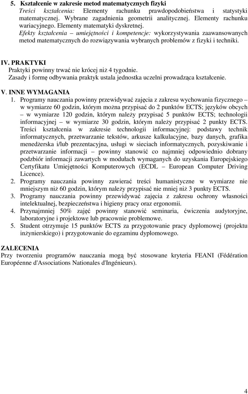 Efekty kształcenia umiejtnoci i kompetencje: wykorzystywania zaawansowanych metod matematycznych do rozwizywania wybranych problemów z fizyki i techniki. IV.