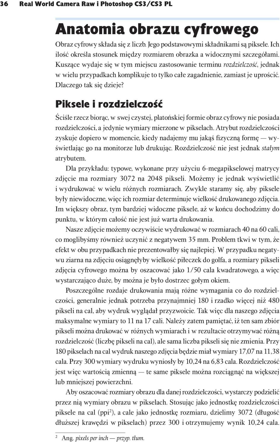 Kuszące wydaje się w tym miejscu zastosowanie terminu rozdzielczość, jednak w wielu przypadkach komplikuje to tylko całe zagadnienie, zamiast je uprościć. Dlaczego tak się dzieje?