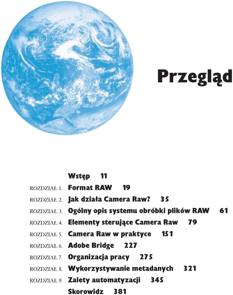 Elementy sterujące Camera Raw 79 ROZDZIAŁ 5. Camera Raw w praktyce 151 ROZDZIAŁ 6.