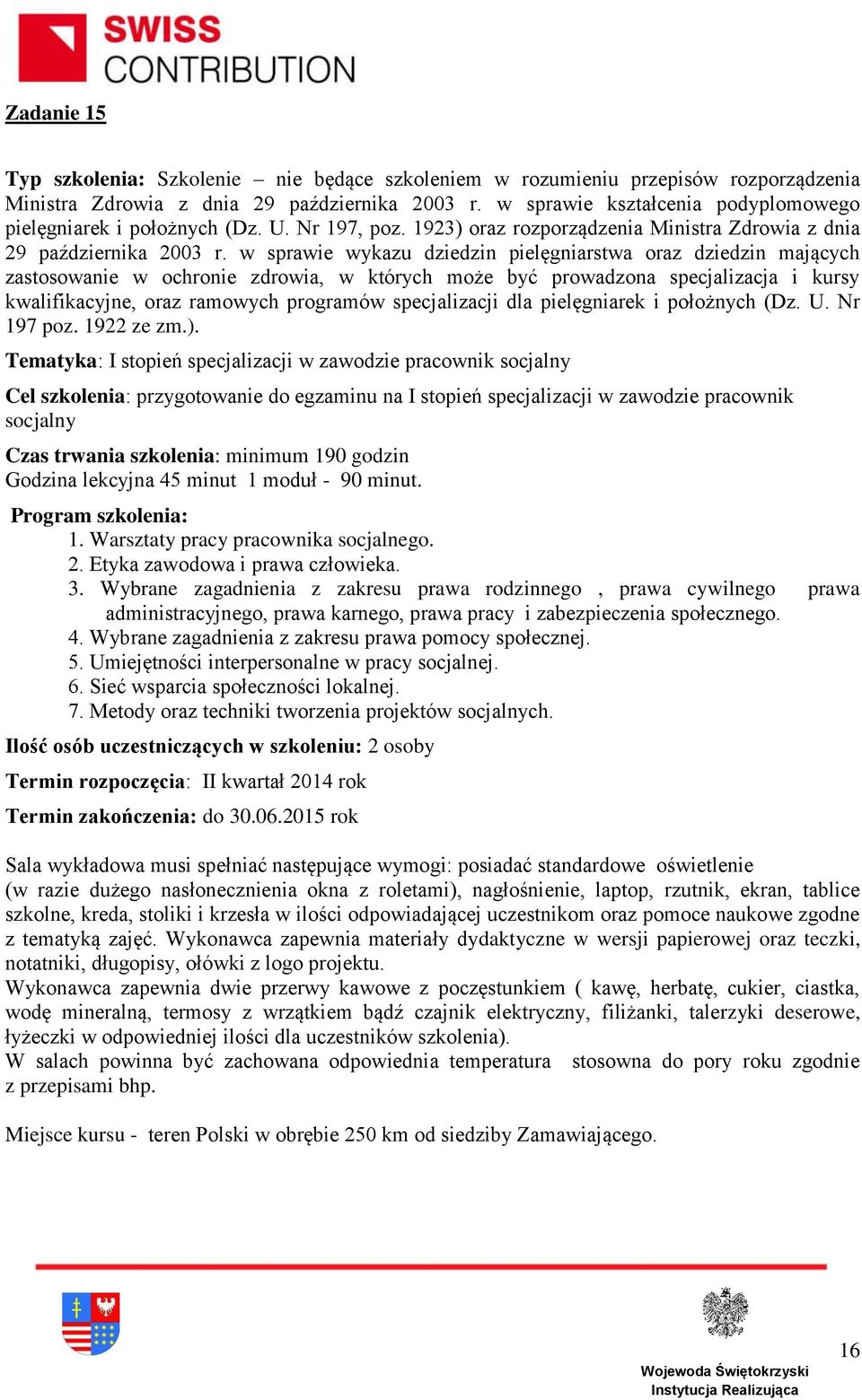 w sprawie wykazu dziedzin pielęgniarstwa oraz dziedzin mających zastosowanie w ochronie zdrowia, w których może być prowadzona specjalizacja i kursy Tematyka: I stopień specjalizacji w zawodzie