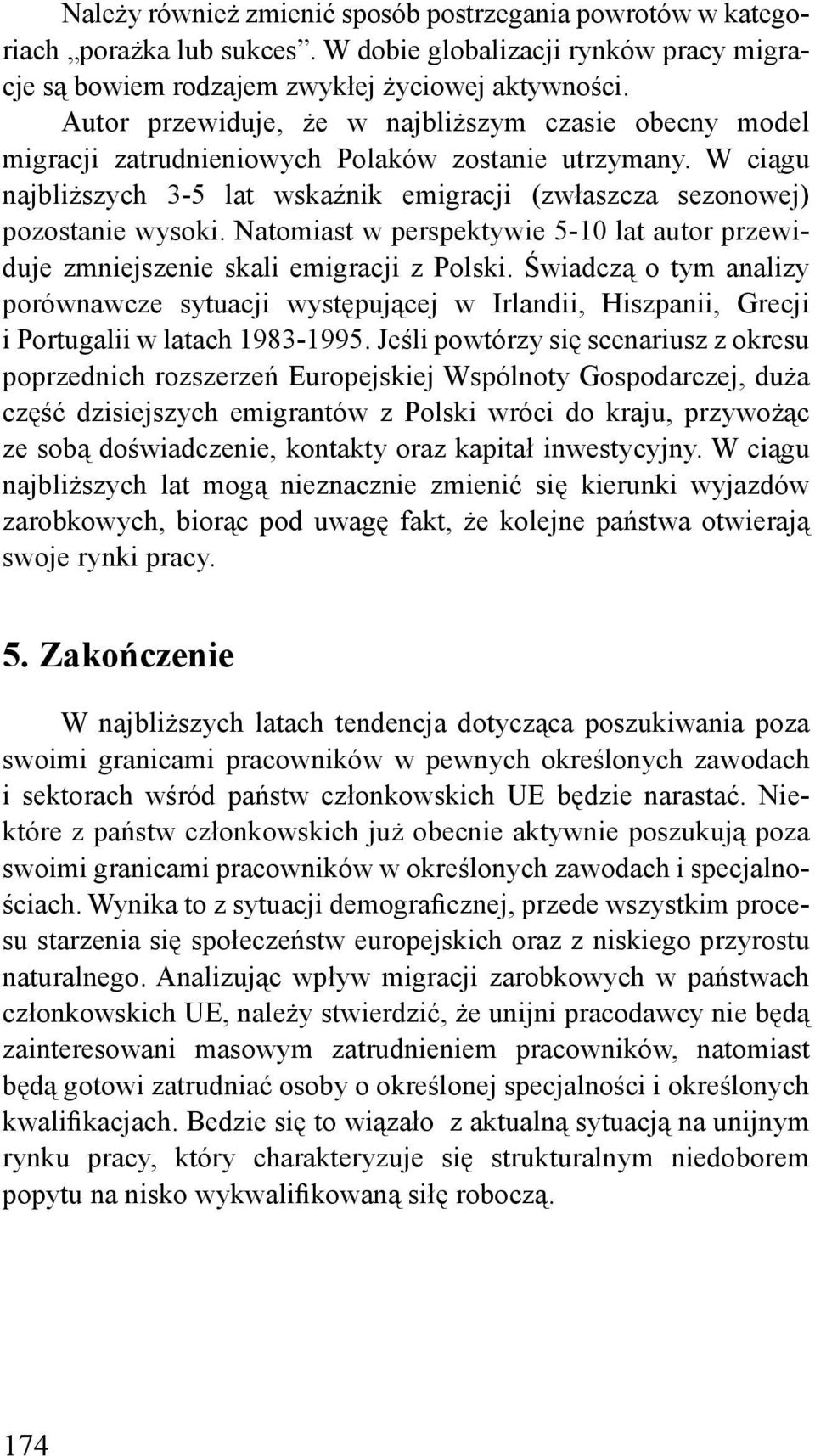 Natomiast w perspektywie 5-10 lat autor przewiduje zmniejszenie skali emigracji z Polski.