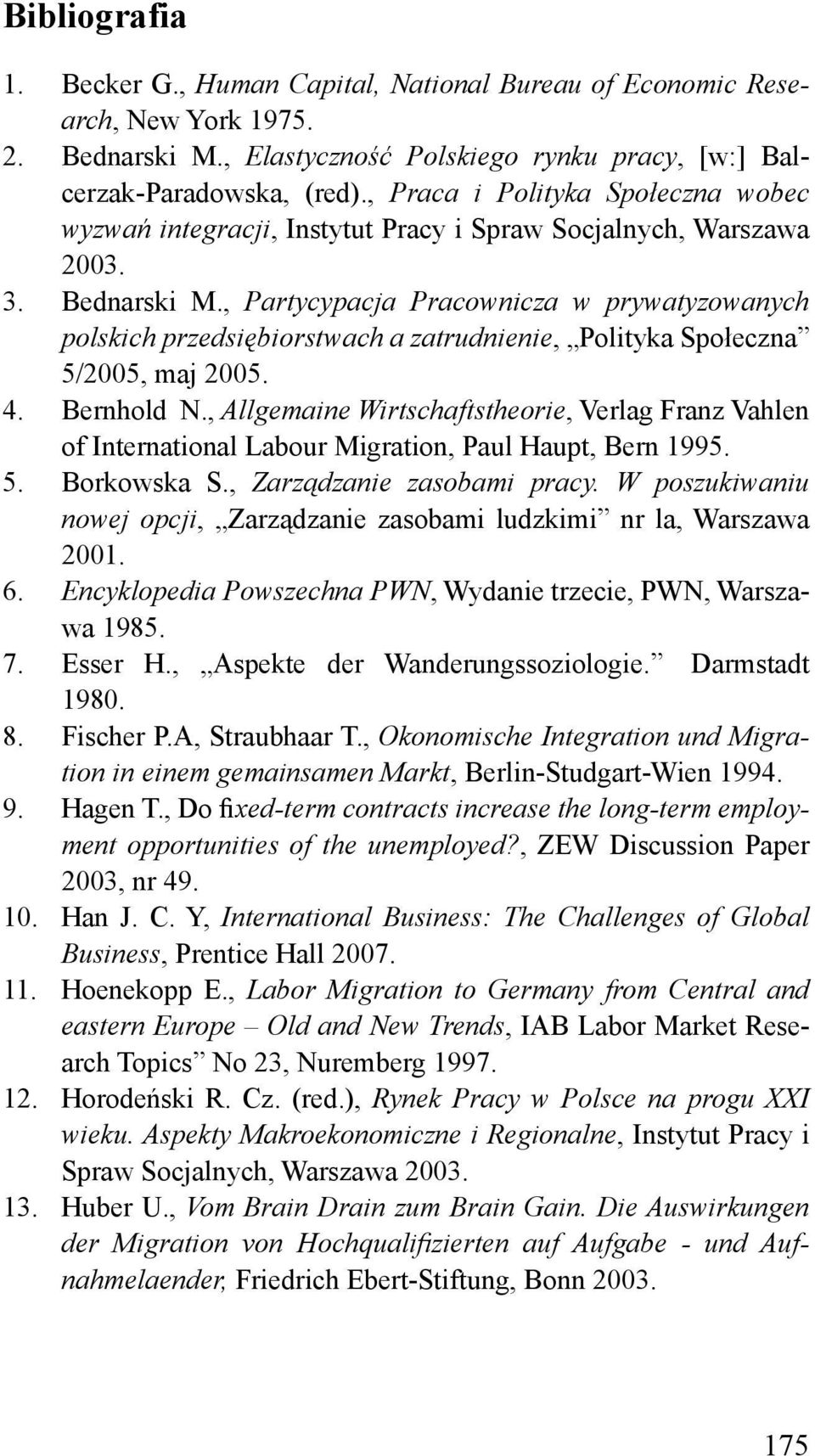 , Partycypacja Pracownicza w prywatyzowanych polskich przedsiębiorstwach a zatrudnienie, Polityka Społeczna 5/2005, maj 2005. 4. Bernhold N.