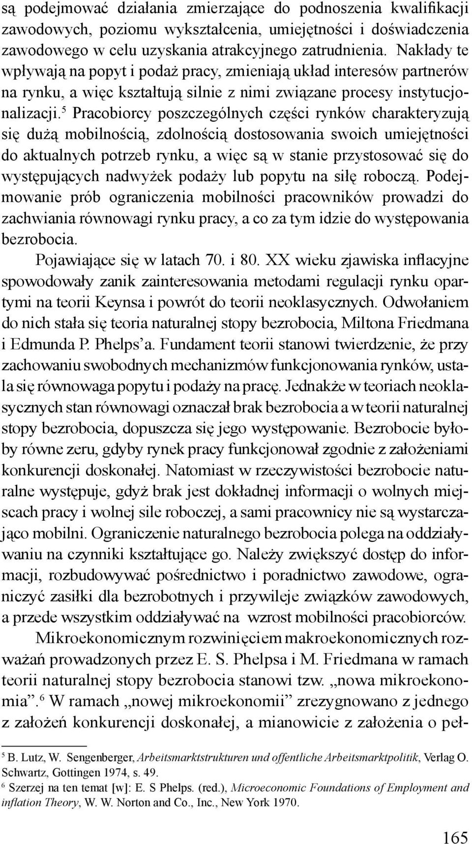 5 Pracobiorcy poszczególnych części rynków charakteryzują się dużą mobilnością, zdolnością dostosowania swoich umiejętności do aktualnych potrzeb rynku, a więc są w stanie przystosować się do