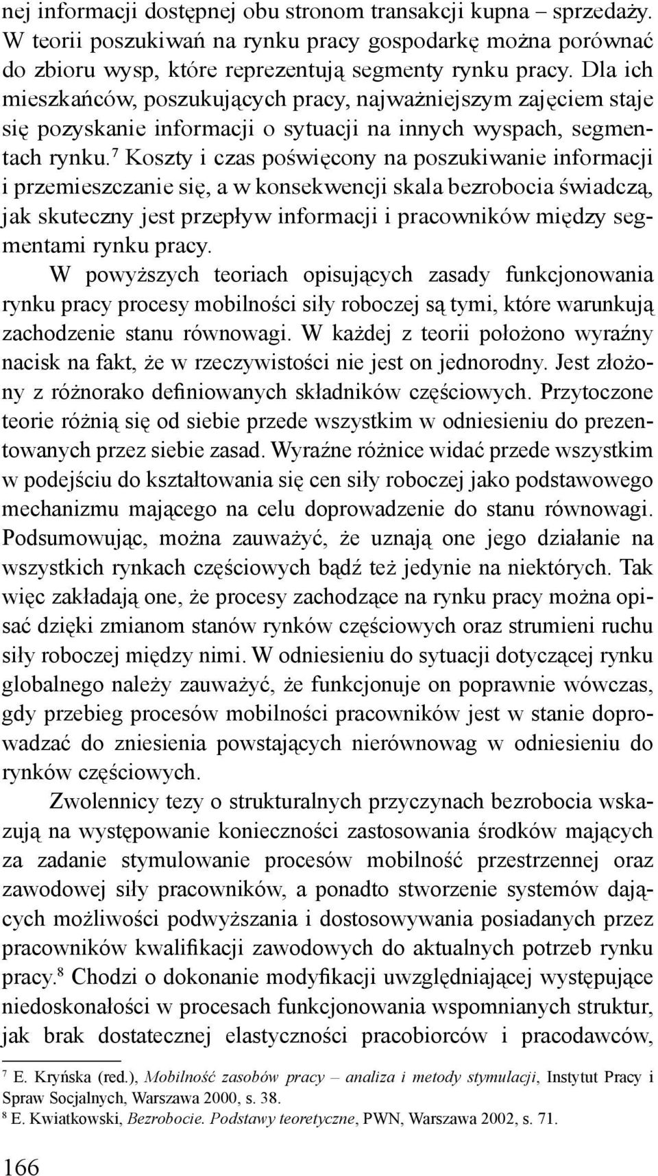 7 Koszty i czas poświęcony na poszukiwanie informacji i przemieszczanie się, a w konsekwencji skala bezrobocia świadczą, jak skuteczny jest przepływ informacji i pracowników między segmentami rynku