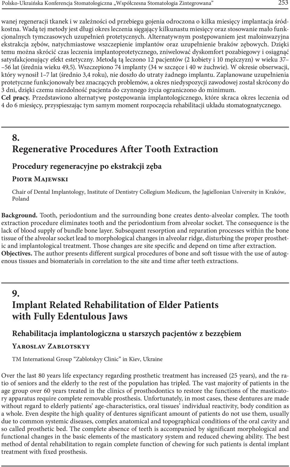 Alternatywnym postępowaniem jest małoinwazyjna ekstrakcja zębów, natychmiastowe wszczepienie implantów oraz uzupełnienie braków zębowych.