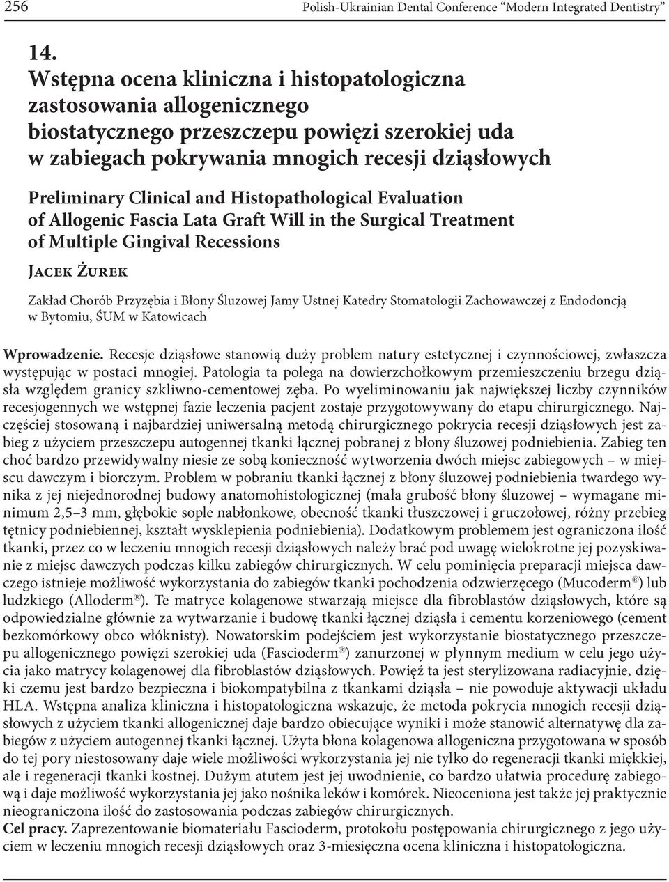 Histopathological Evaluation of Allogenic Fascia Lata Graft Will in the Surgical Treatment of Multiple Gingival Recessions Jacek Żurek Zakład Chorób Przyzębia i Błony Śluzowej Jamy Ustnej Katedry