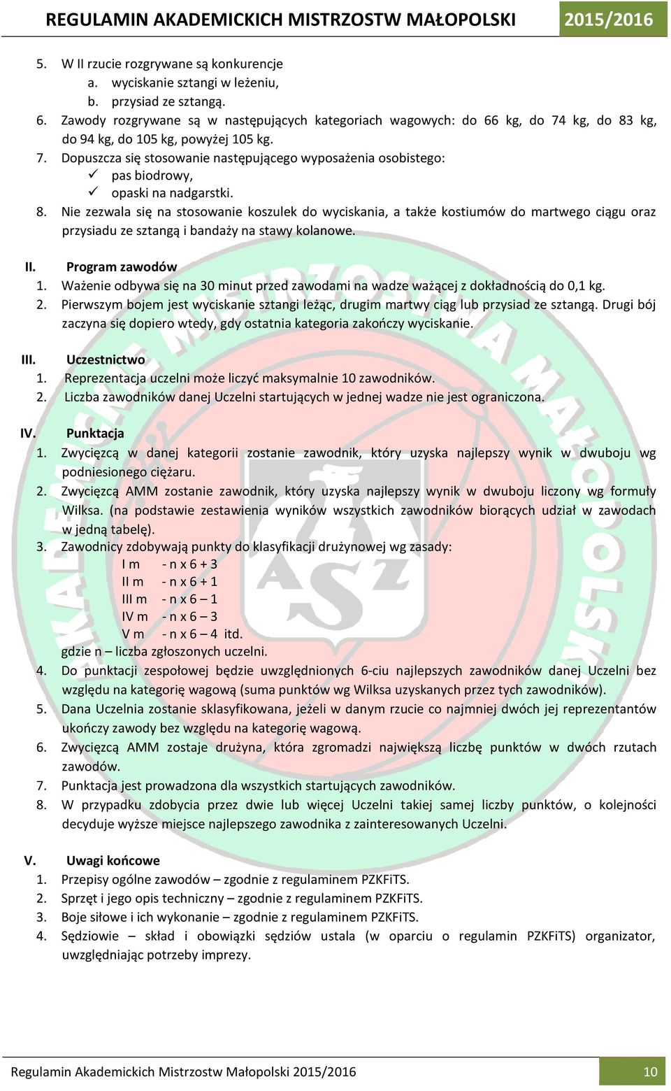 8. Nie zezwala się na stosowanie koszulek do wyciskania, a także kostiumów do martwego ciągu oraz przysiadu ze sztangą i bandaży na stawy kolanowe. II. Program zawodów 1.