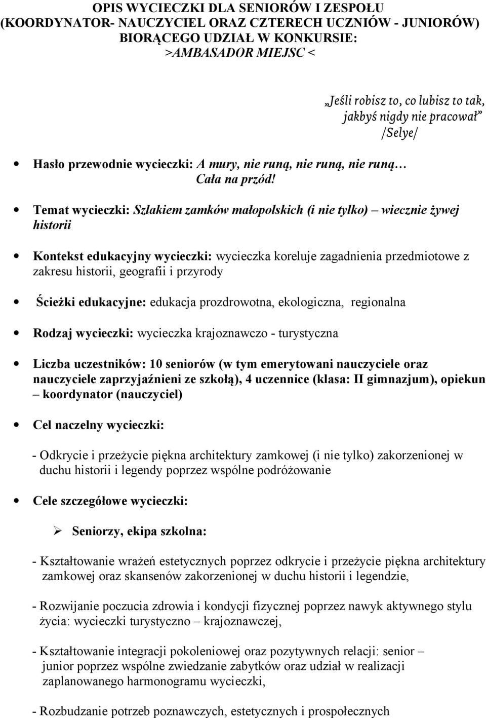 Temat wycieczki: Szlakiem zamków małopolskich (i nie tylko) wiecznie żywej historii Kontekst edukacyjny wycieczki: wycieczka koreluje zagadnienia przedmiotowe z zakresu historii, geografii i przyrody