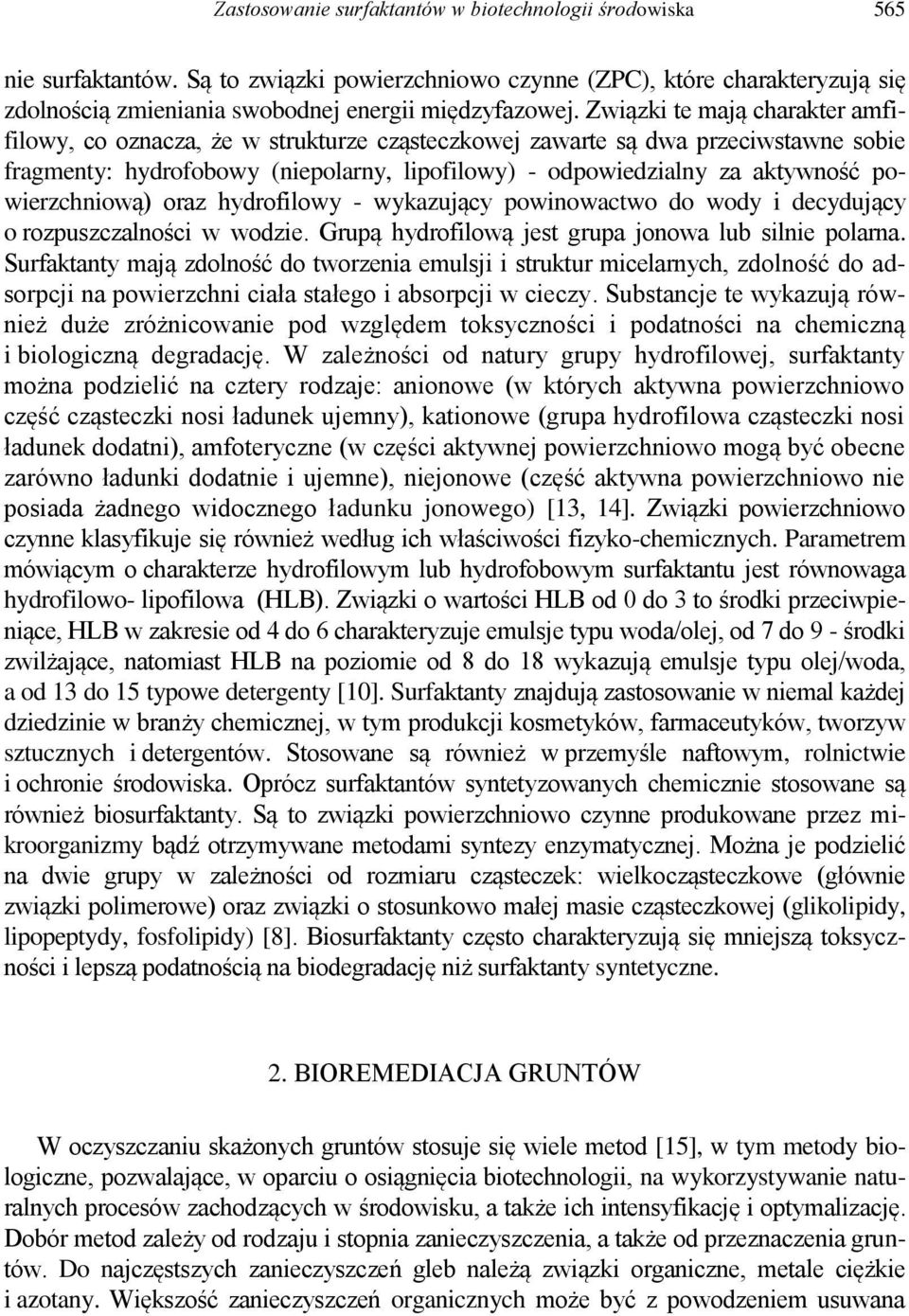 powierzchniową) oraz hydrofilowy - wykazujący powinowactwo do wody i decydujący o rozpuszczalności w wodzie. Grupą hydrofilową jest grupa jonowa lub silnie polarna.