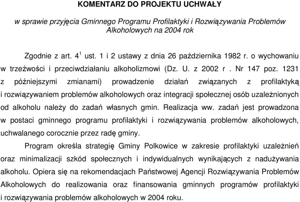 1231 z późniejszymi zmianami) prowadzenie działań związanych z profilaktyką i rozwiązywaniem problemów alkoholowych oraz integracji społecznej osób uzaleŝnionych od alkoholu naleŝy do zadań własnych