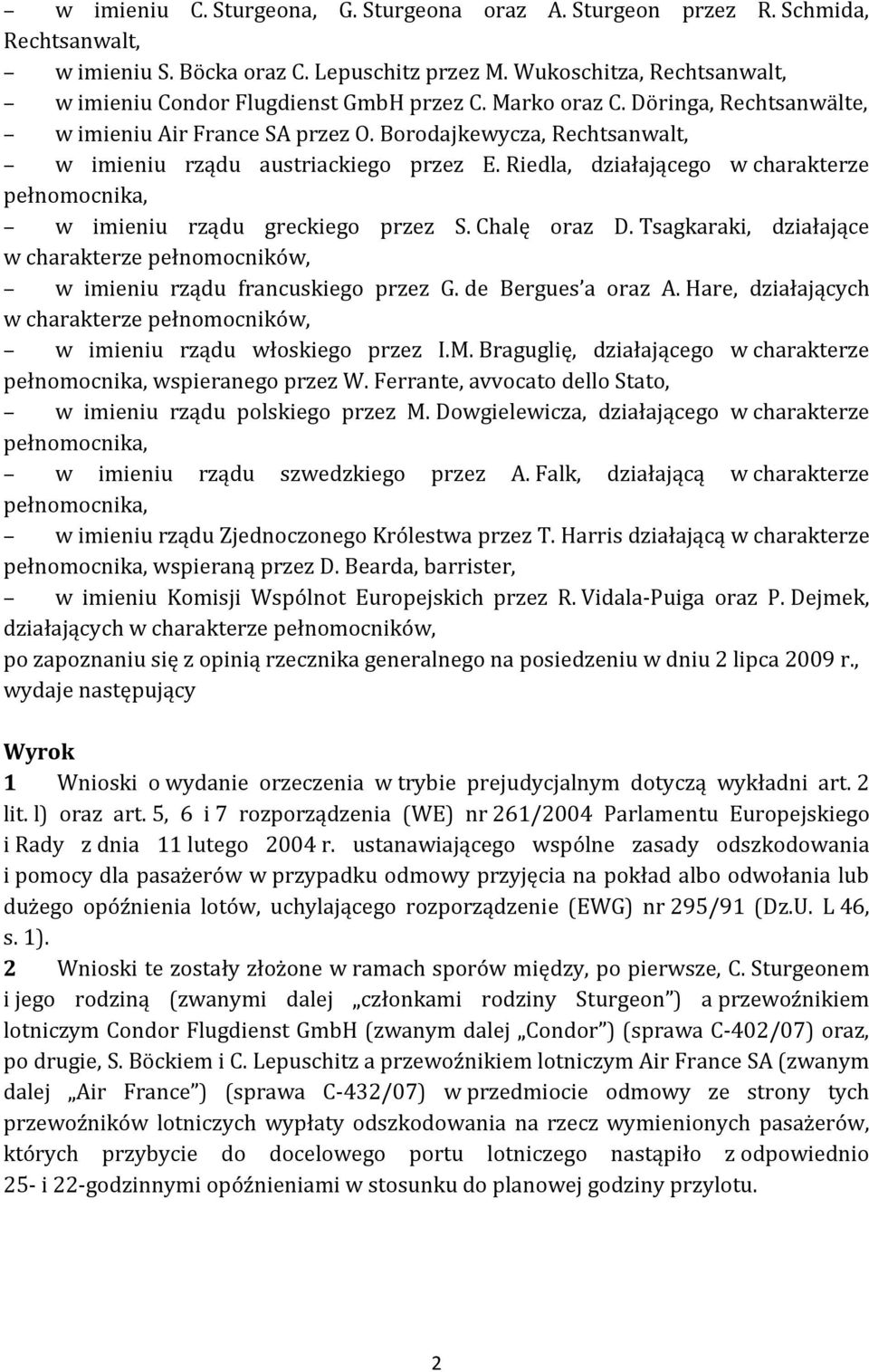 Borodajkewycza, Rechtsanwalt, w imieniu rządu austriackiego przez E. Riedla, działającego w charakterze pełnomocnika, w imieniu rządu greckiego przez S. Chalę oraz D.