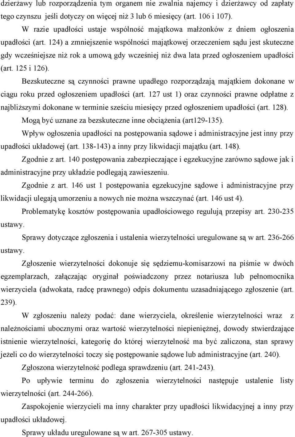 124) a zmniejszenie wspólności majątkowej orzeczeniem sądu jest skuteczne gdy wcześniejsze niż rok a umową gdy wcześniej niż dwa lata przed ogłoszeniem upadłości (art. 125 i 126).