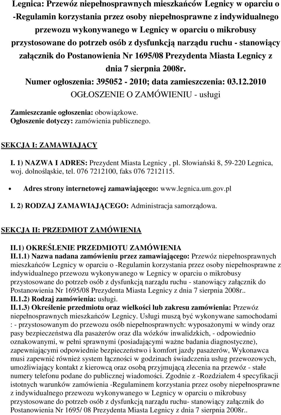 Numer ogłoszenia: 395052-2010; data zamieszczenia: 03.12.2010 OGŁOSZENIE O ZAMÓWIENIU - usługi Zamieszczanie ogłoszenia: obowiązkowe. Ogłoszenie dotyczy: zamówienia publicznego.