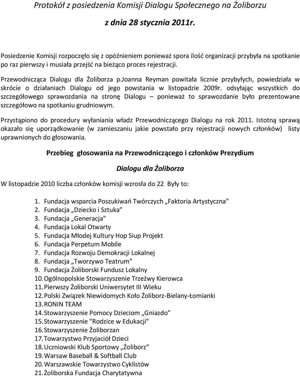 Przewodnicząca Dialogu dla Żoliborza p.joanna Reyman powitała licznie przybyłych, powiedziała w skrócie o działaniach Dialogu od jego powstania w listopadzie 2009r.