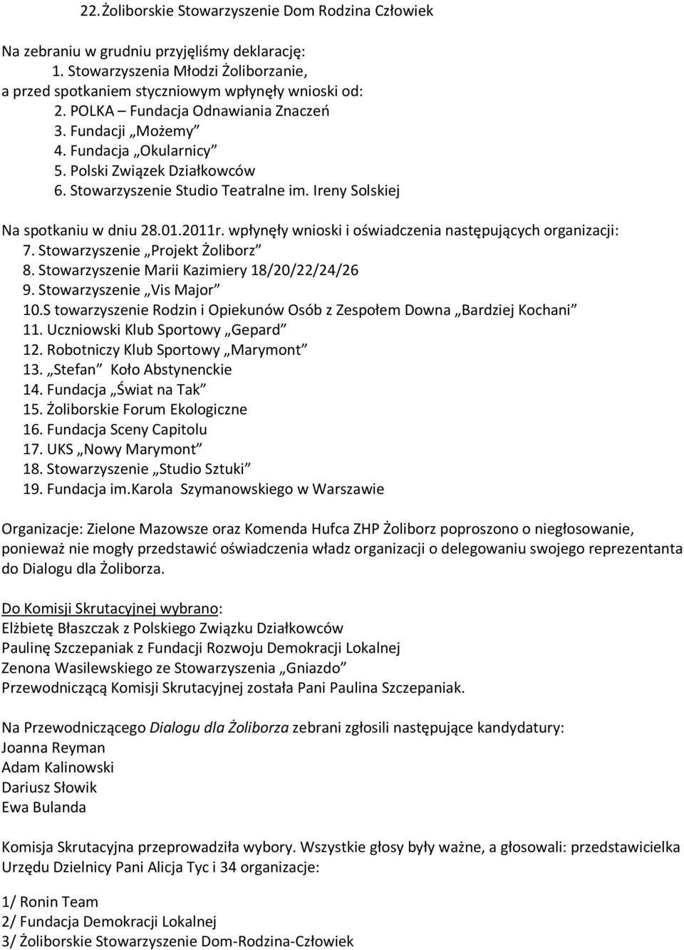 wpłynęły wnioski i oświadczenia następujących organizacji: 7. Stowarzyszenie Projekt Żoliborz 8. Stowarzyszenie Marii Kazimiery 18/20/22/24/26 9. Stowarzyszenie Vis Major 10.