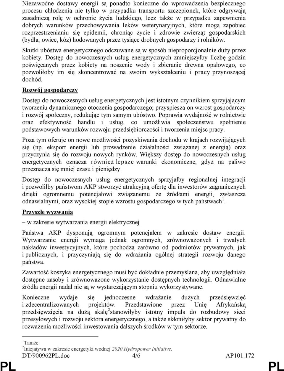 gospodarskich (bydła, owiec, kóz) hodowanych przez tysiące drobnych gospodarzy i rolników. Skutki ubóstwa energetycznego odczuwane są w sposób nieproporcjonalnie duży przez kobiety.