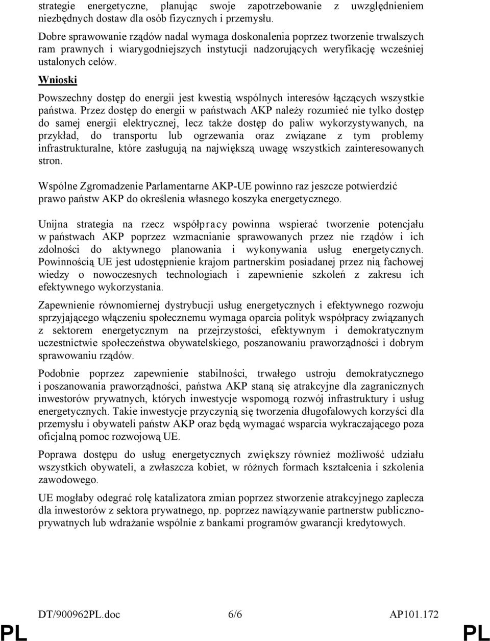 Wnioski Powszechny dostęp do energii jest kwestią wspólnych interesów łączących wszystkie państwa.