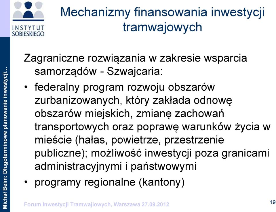 transportowych oraz poprawę warunków życia w mieście (hałas, powietrze, przestrzenie publiczne); możliwość inwestycji