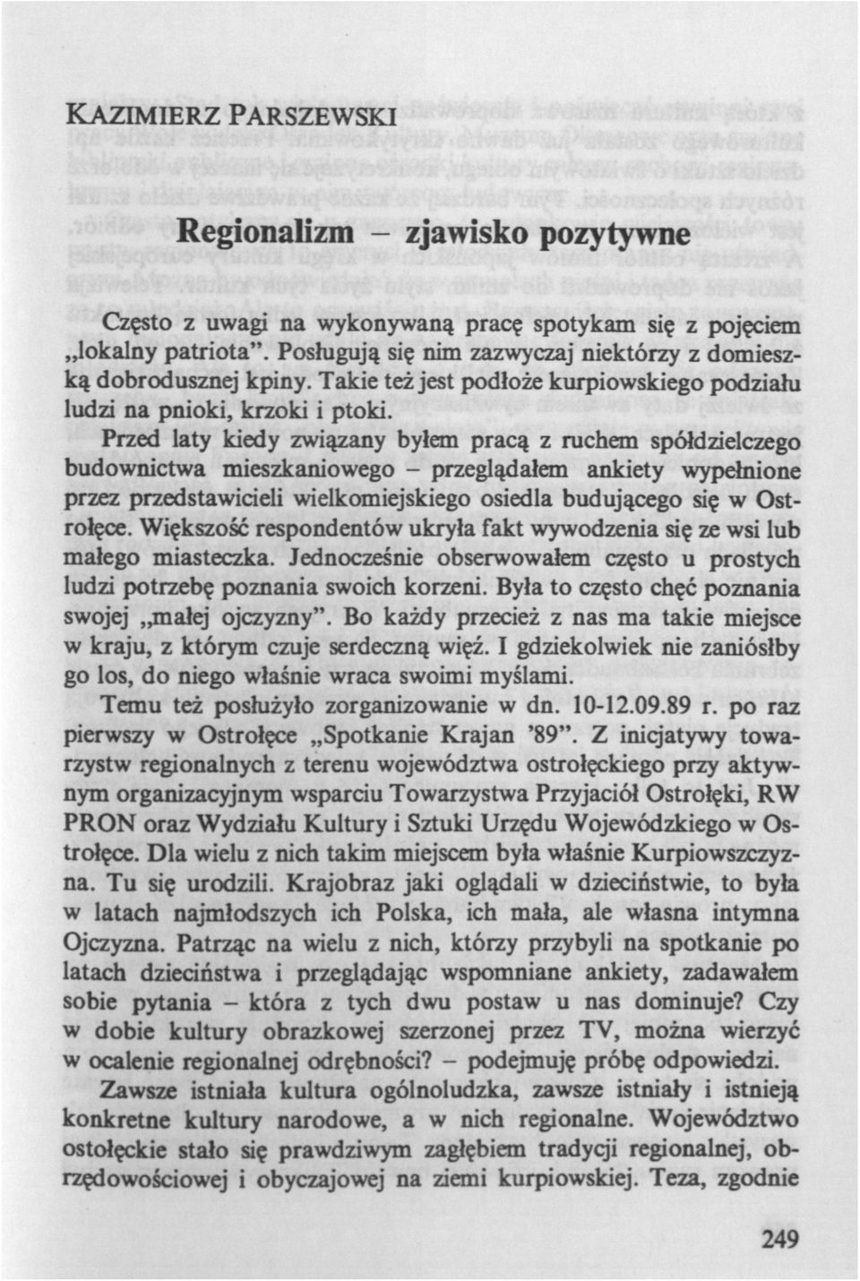 Przed laty kiedy związany byłem pracą z ruchem spółdzielczego budownictwa mieszkaniowego - przeglądałem ankiety wypełnione przez przedstawicieli wielkomiejskiego osiedla budującego się w Ostrołęce.