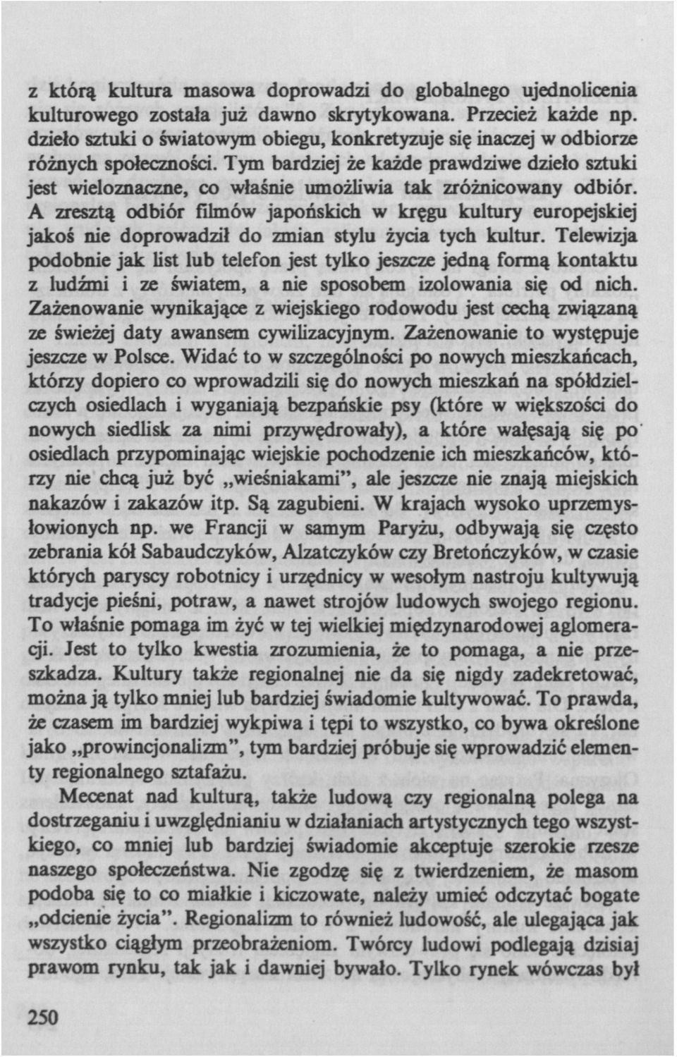 Tym bardziej że każde prawdziwe dzieło sztuki jest wieloznaczne, co właśnie umożliwia tak zróżnicowany odbiór.
