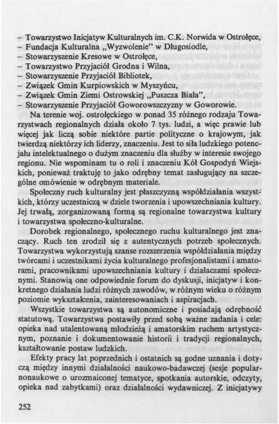 Norwida w Ostrołęce, - Fundacja Kulturalna Wyzwolenie" w Długosiodle, - Stowarzyszenie Kresowe w Ostrołęce, - Towarzystwo Przyjaciół Grodna i Wilna, - Stowarzyszenie Przyjaciół Bibliotek, - Związek