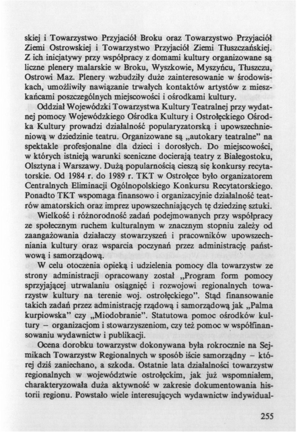 Plenery wzbudziły duże zainteresowanie w środowiskach, umożliwiły nawiązanie trwałych kontaktów artystów z mieszkańcami poszczególnych miejscowości i ośrodkami kultury.