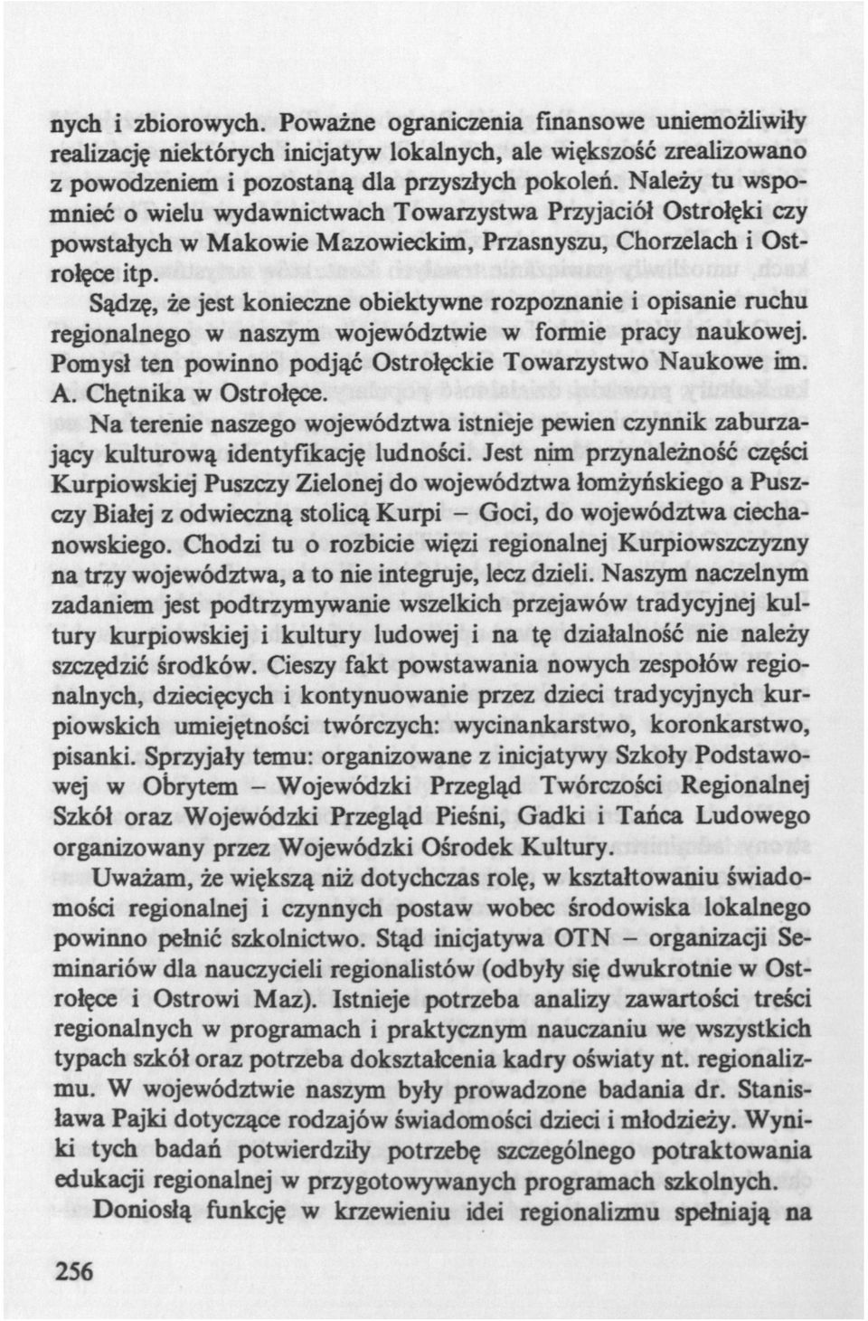 Sądzę, że jest konieczne obiektywne rozpoznanie i opisanie ruchu regionalnego w naszym województwie w formie pracy naukowej. Pomysł ten powinno podjąć Ostrołęckie Towarzystwo Naukowe im. A.