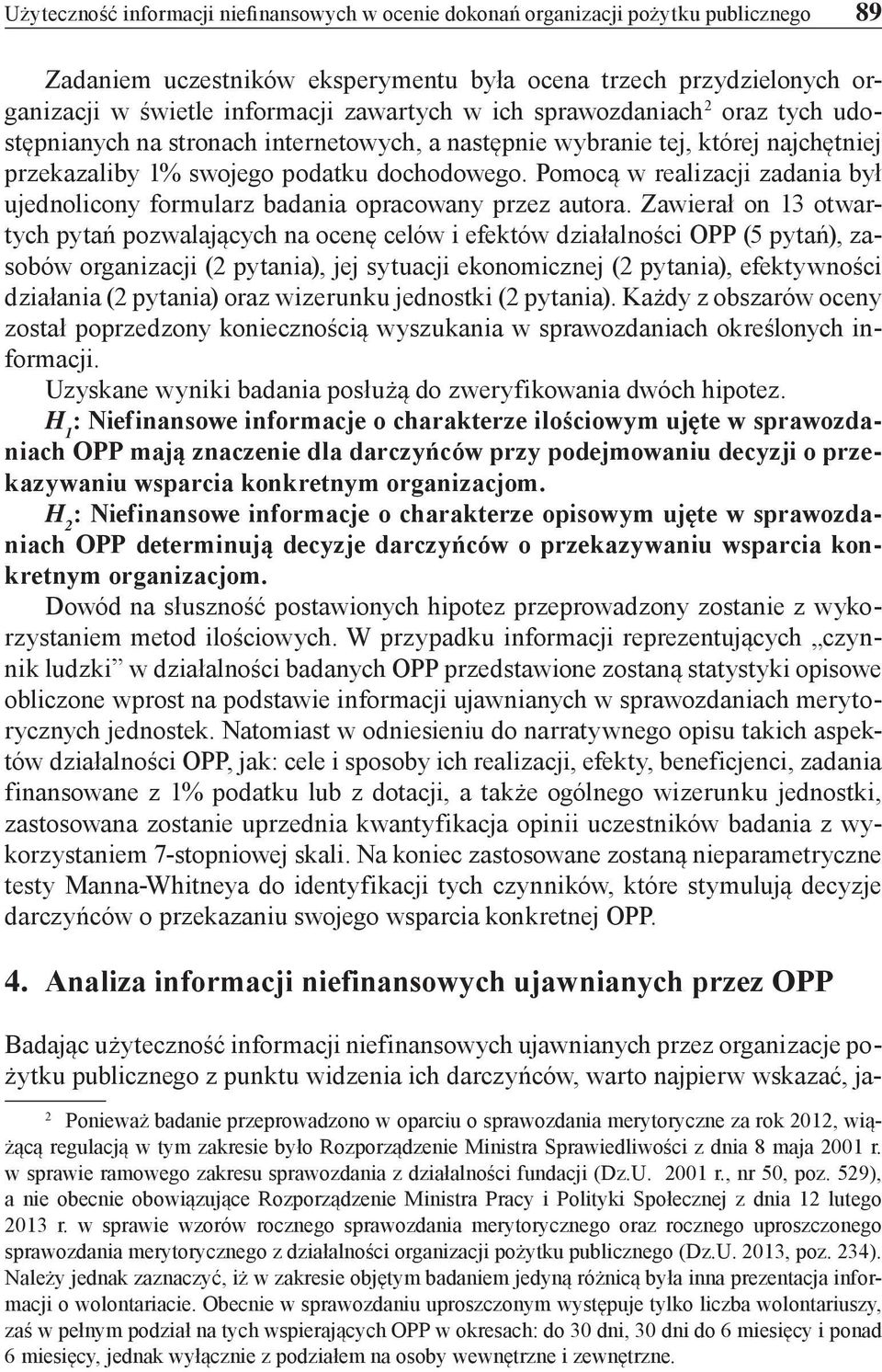 Pomocą w realizacji zadania był ujednolicony formularz badania opracowany przez autora.