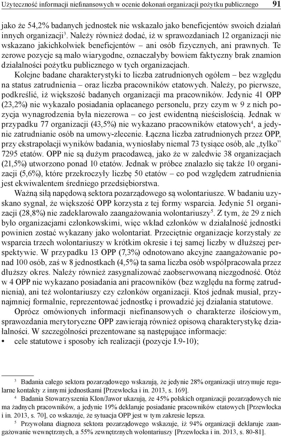 Te zerowe pozycje są mało wiarygodne, oznaczałyby bowiem faktyczny brak znamion działalności pożytku publicznego w tych organizacjach.