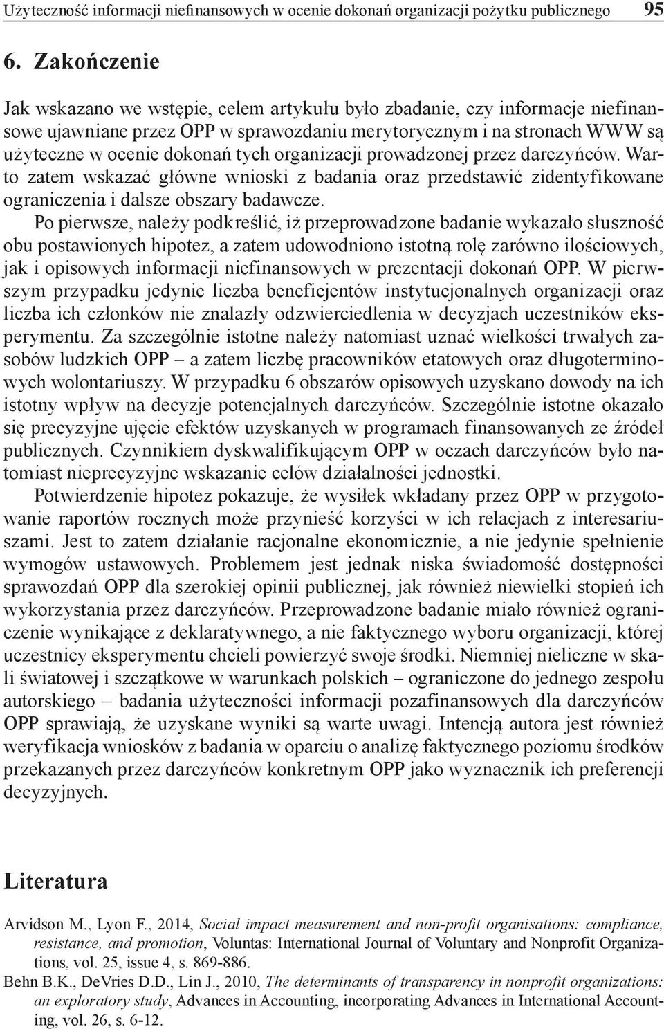 organizacji prowadzonej przez darczyńców. Warto zatem wskazać główne wnioski z badania oraz przedstawić zidentyfikowane ograniczenia i dalsze obszary badawcze.