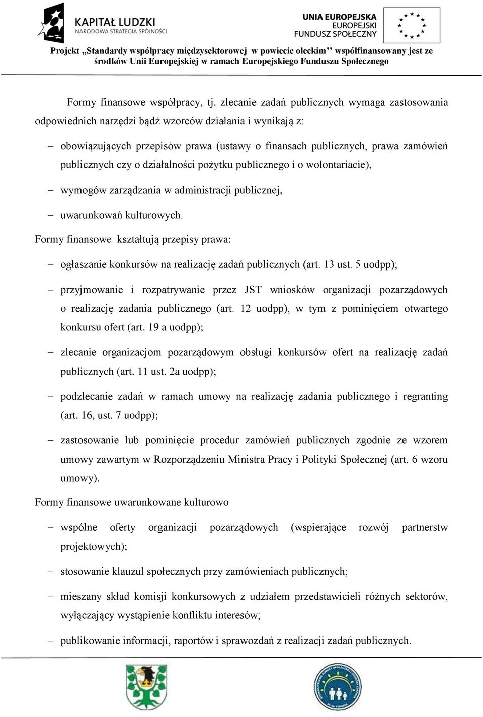 czy o działalności pożytku publicznego i o wolontariacie), wymogów zarządzania w administracji publicznej, uwarunkowań kulturowych.