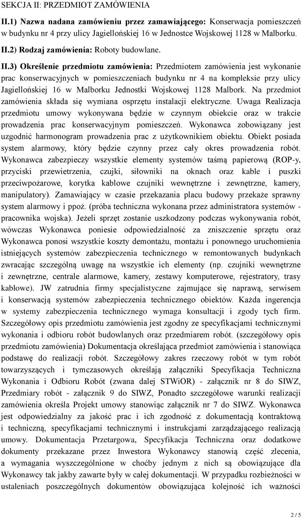 Wojskowej 1128 Malbork. Na przedmiot zamówienia składa się wymiana osprzętu instalacji elektryczne.