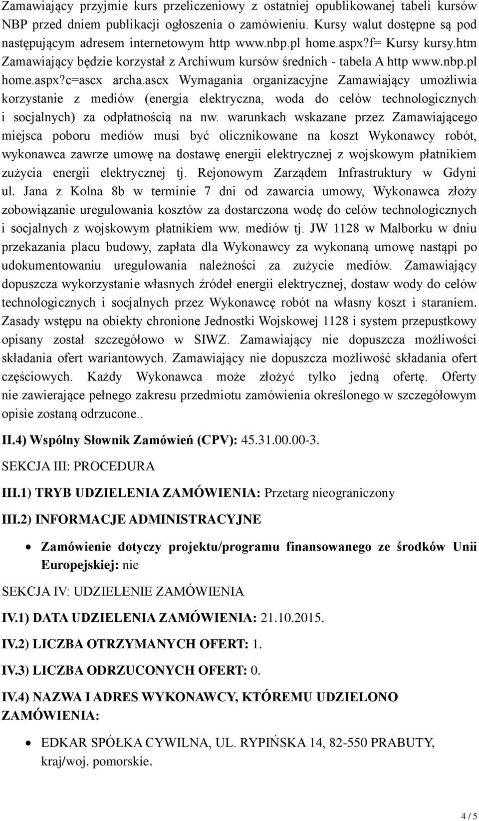 ascx Wymagania organizacyjne Zamawiający umożliwia korzystanie z mediów (energia elektryczna, woda do celów technologicznych i socjalnych) za odpłatnością na nw.