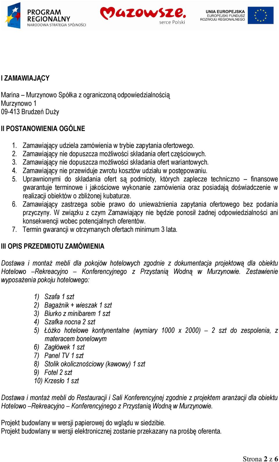 Zamawiający nie przewiduje zwrotu kosztów udziału w postępowaniu. 5.