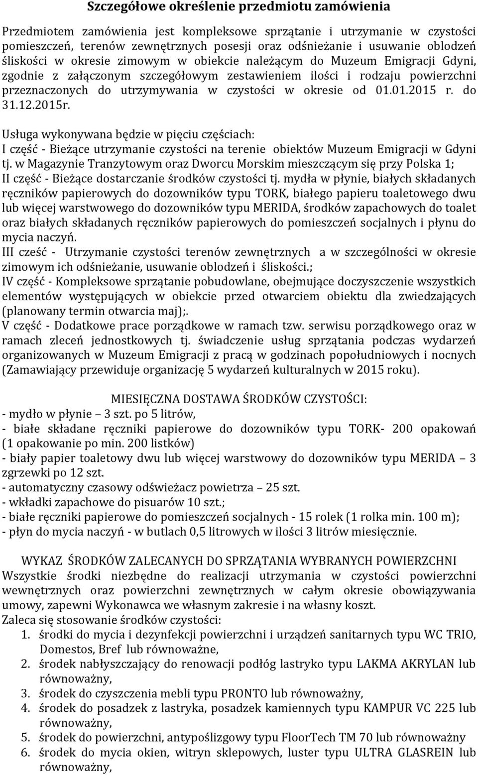 okresie od 01.01.2015 r. do 31.12.2015r. Usługa wykonywana będzie w pięciu częściach: I część - Bieżące utrzymanie czystości na terenie obiektów Muzeum Emigracji w Gdyni tj.