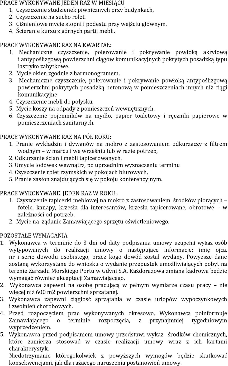 Mechaniczne czyszczenie, polerowanie i pokrywanie powłoką akrylową i antypoślizgową powierzchni ciągów komunikacyjnych pokrytych posadzką typu lastryko zabytkowe. 2.