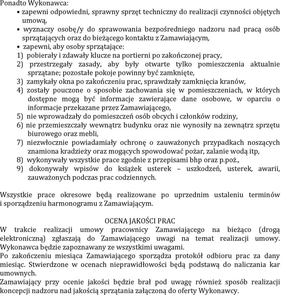 aktualnie sprzątane; pozostałe pokoje powinny być zamknięte, 3) zamykały okna po zakończeniu prac, sprawdzały zamknięcia kranów, 4) zostały pouczone o sposobie zachowania się w pomieszczeniach, w