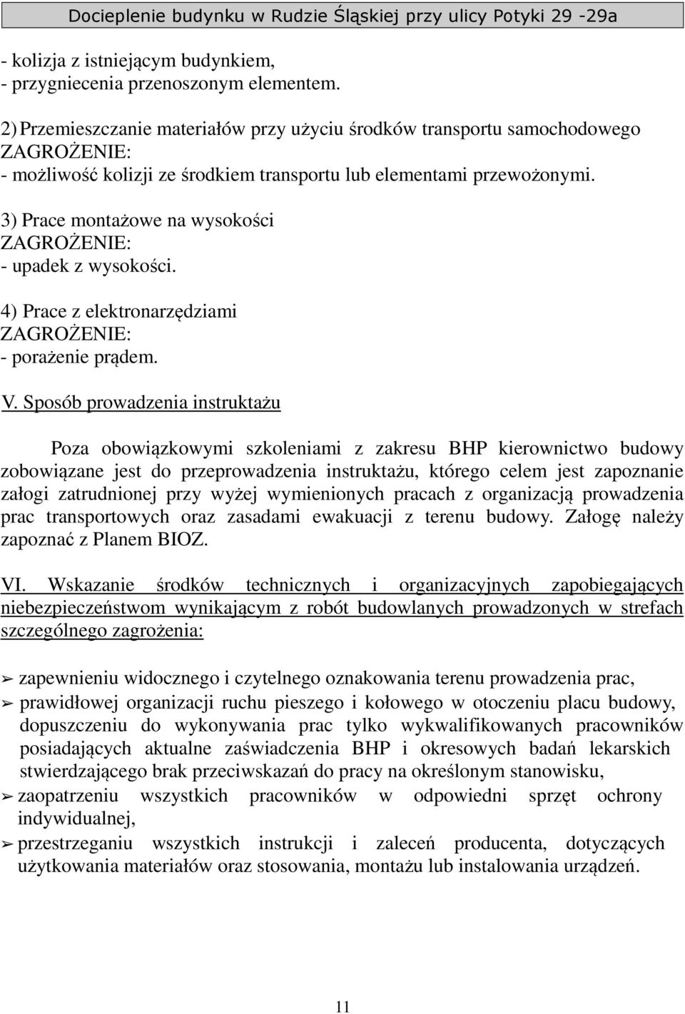 3) Prace montażowe na wysokości ZAGROŻENIE: - upadek z wysokości. 4) Prace z elektronarzędziami ZAGROŻENIE: - porażenie prądem. V.