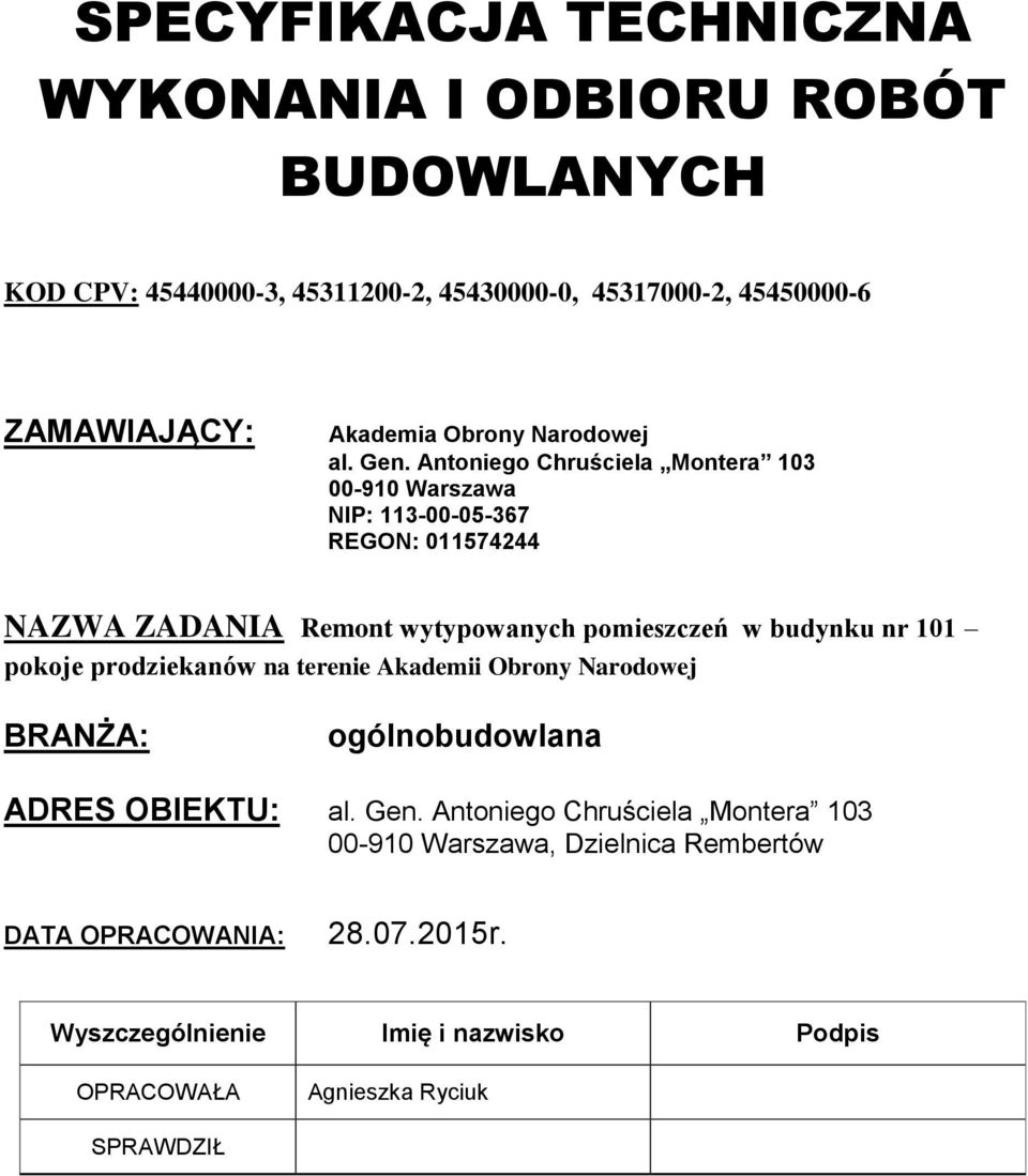 Antoniego Chruściela Montera 103 00-910 Warszawa NIP: 113-00-05-367 REGON: 011574244 NAZWA ZADANIA Remont wytypowanych pomieszczeń w budynku nr 101